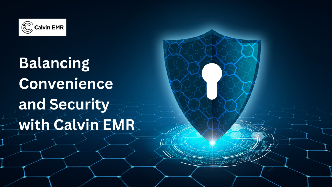 Balancing Convenience and Security with Calvin EMR